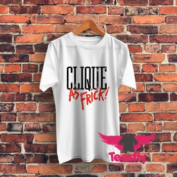 Clique as Frick Graphic T Shirt