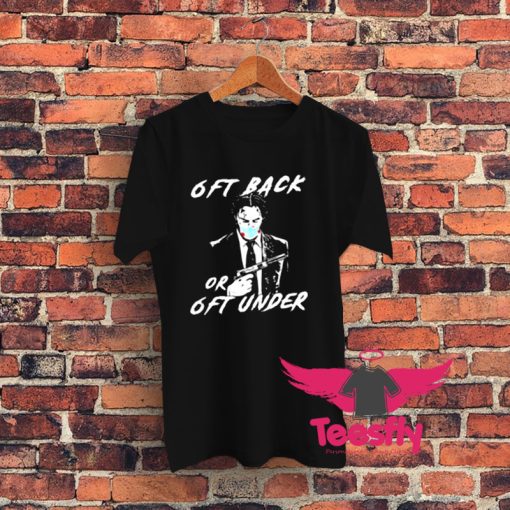 6ft Back Or 6ft Under Graphic T Shirt