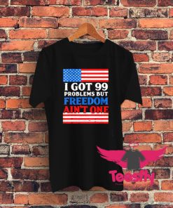 99 Problems Freedom Graphic T Shirt