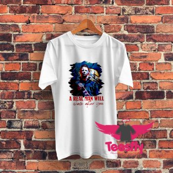 A Real Man Will Chase After You Michael Myers Graphic T Shirt