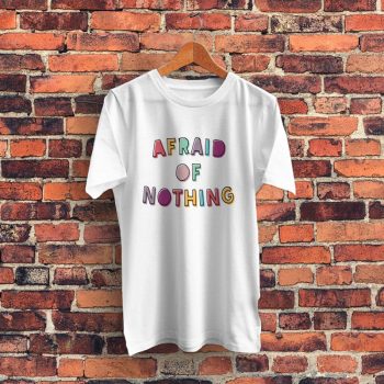 Afraid Of Nothing Graphic T Shirt