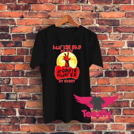Autism Dad Funny Zombie Hunter Graphic T Shirt