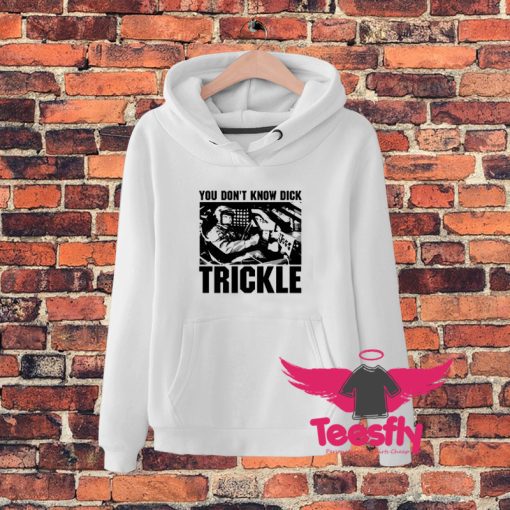 Awesome You Dont Know Dick Trickle Hoodie