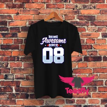 Being Awesome Since 2008 Graphic T Shirt