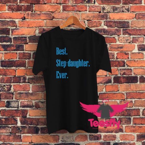 Best Step Daughter Ever Graphic T Shirt