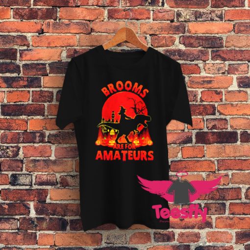 Brooms Are For Amateurs Graphic T Shirt