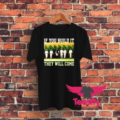Build ItThey Will Come Field Of Dreams Graphic T Shirt