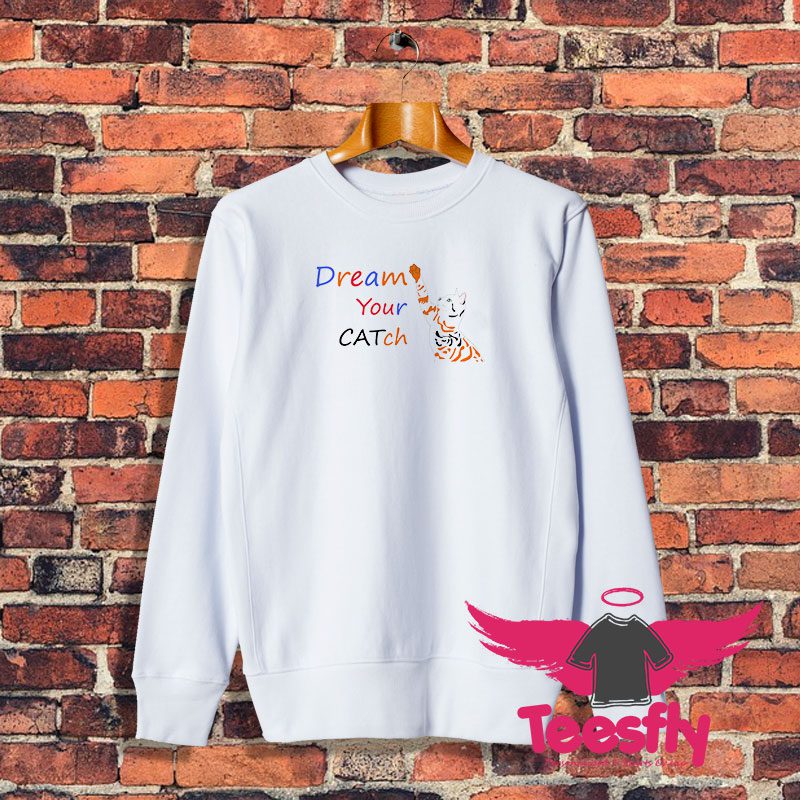 CATch Your Dream Sweatshirt