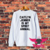 Caitlyn Jenner is my Spirit Animal Sweatshirt
