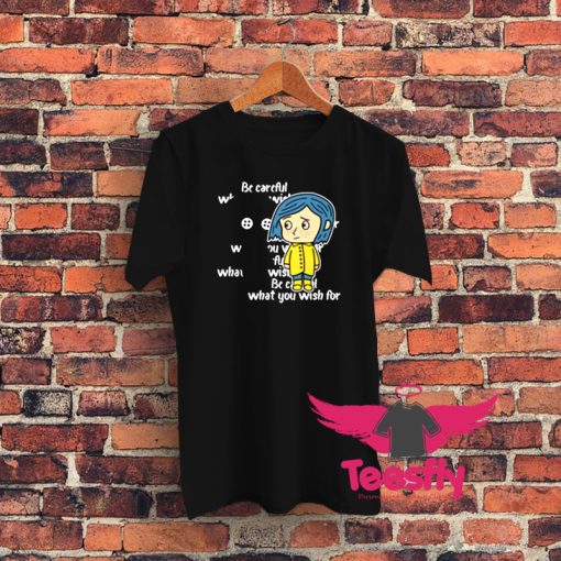 Coraline Be careful what you wish for Graphic T Shirt