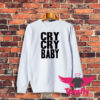 Cry Cry Baby Sweatshirt
