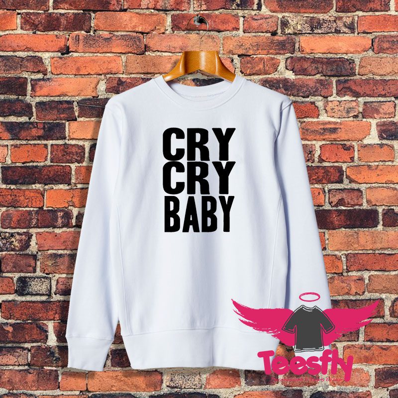 Cry Cry Baby Sweatshirt