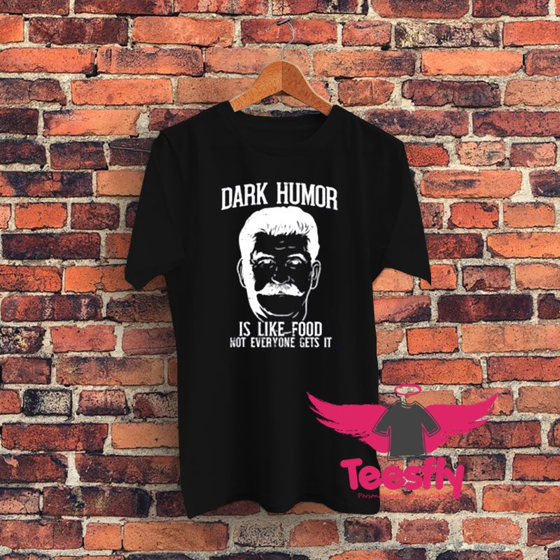 Dark Humor Is Like Food Graphic T Shirt