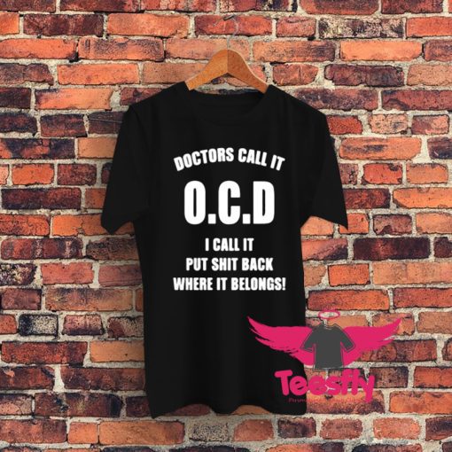 Doctors Call It OCD Graphic T Shirt