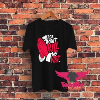 Dont Kill My Vibe Graphic Graphic T Shirt