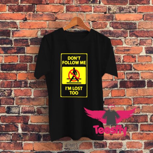 Dontt Follow Me Im Lost Too Graphic T Shirt
