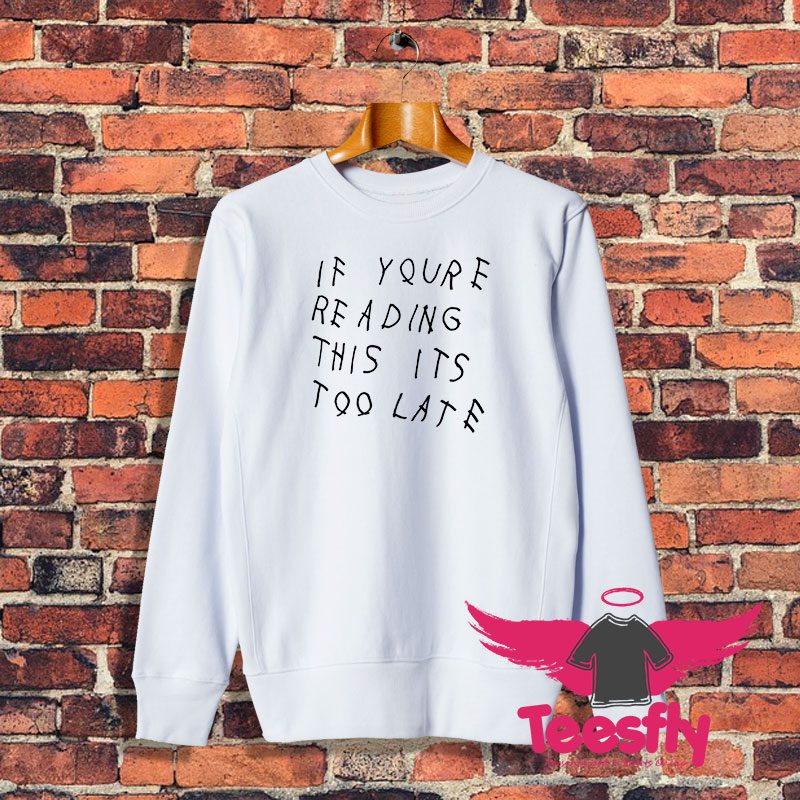 Drake If Your Late Sweatshirt