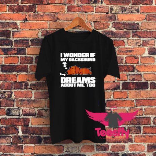 Dream About Dachshunds Graphic T Shirt