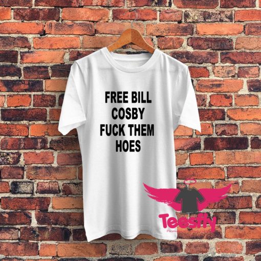 Free Bill Cosby Fuck Them Hoes Graphic T Shirt