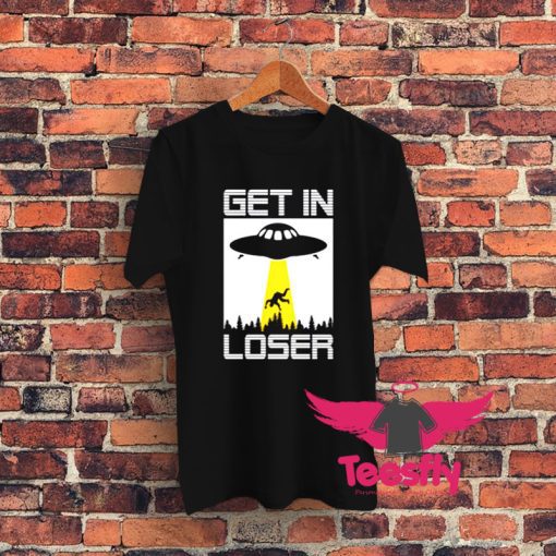 Get In Loser Funny Alien Graphic T Shirt