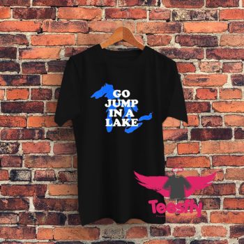 Go Jump In A Lake Graphic T Shirt
