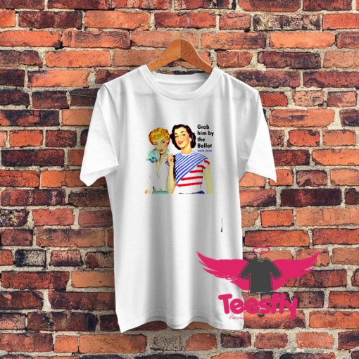 Grab Him By The Ballot Vote 2020 Women Liberal Vintage Graphic T Shirt