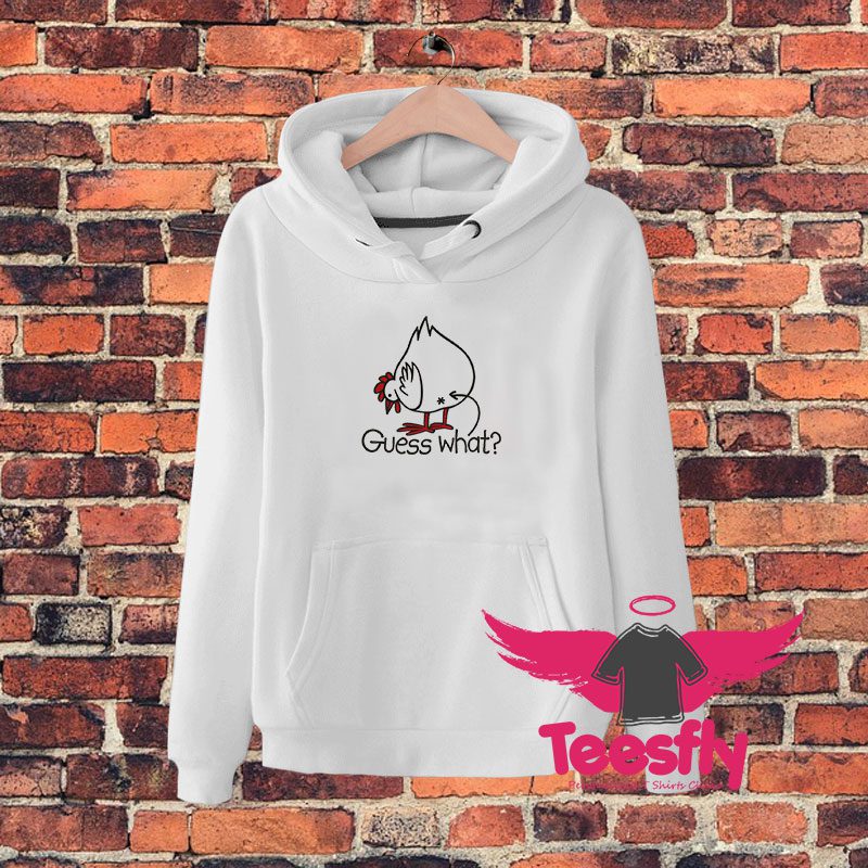 Guess what Chicken buttt Hoodie