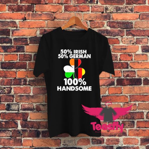 Half Irish Half German Handsome Graphic T Shirt