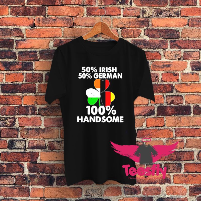 Half Irish Half German Handsome Graphic T Shirt