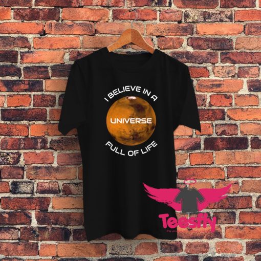 I Believe In A Universe Full Of Life Graphic T Shirt