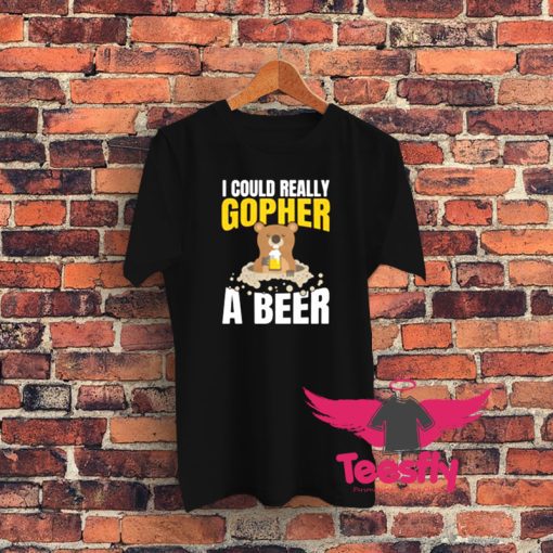 I Could Really Gopher A Beer Graphic T Shirt