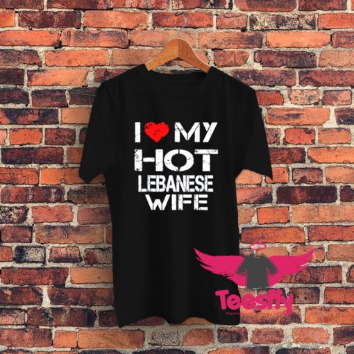 I Love My Hot Lebanese Wife Graphic T Shirt