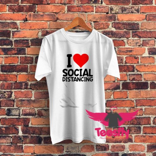 I Love Social Distancing Graphic T Shirt