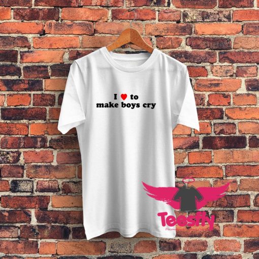 I Loves To Make Boys Cry Funny Graphic T Shirt