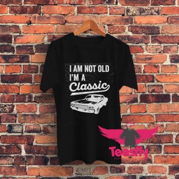 Im Not Old Im A Classic Graphic T Shirt