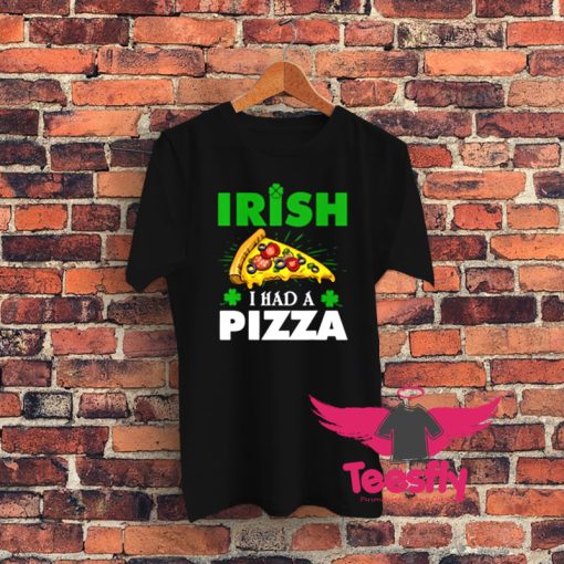 Irish I Had A Pizza Graphic T Shirt