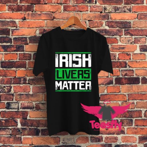 Irish Livers Matter Graphic T Shirt