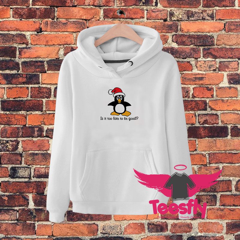 Is It Too Late To Be Good Hoodie