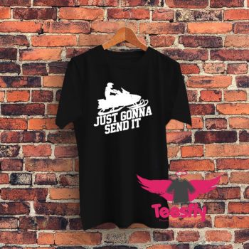Just Gonna Send It Graphic T Shirt