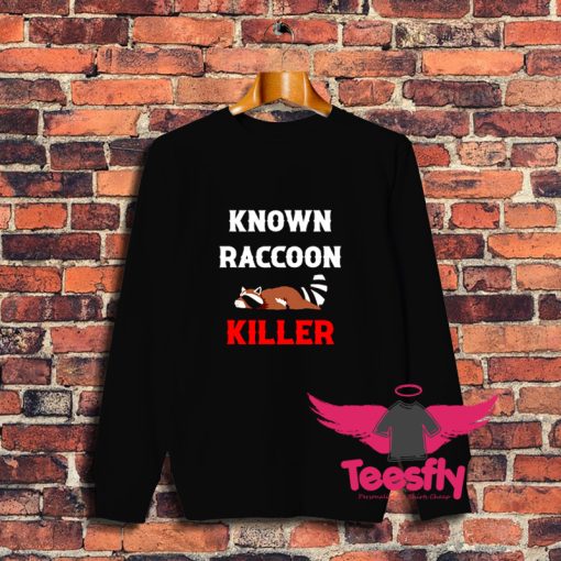 Known Raccoon Killer Hunter Trapper Sweatshirt