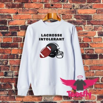 Lacrosse intolerant Sweatshirt