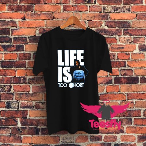 Life is Too Short Graphic T Shirt
