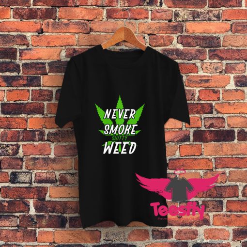 Marijuana Weed Pot Never Smoke Bad Weed Graphic T Shirt