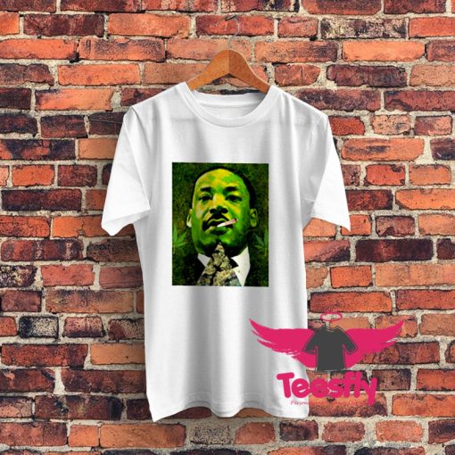 Martin Luther Weed King jr Graphic T Shirt