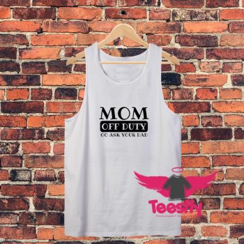 Mom O Duty Go Ask Your Dad Unisex Tank Top