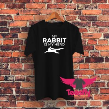 My Rabbit Is My Hero Funny Graphic T Shirt