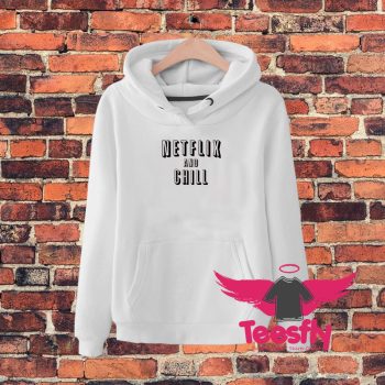 Netflix and Chill Hoodie