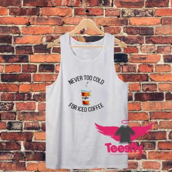 Never Too Cold For Iced Coee Unisex Tank Top