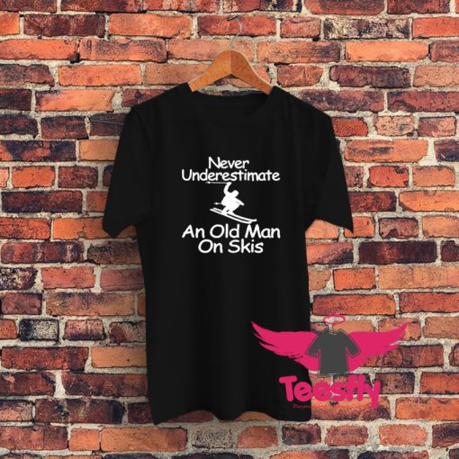 Never Underestimate An Old Man On Skis Graphic T Shirt