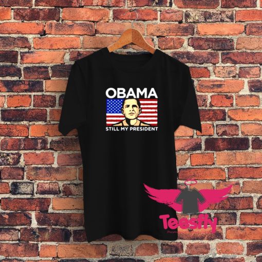 Obama Still My President Flag Graphic T Shirt